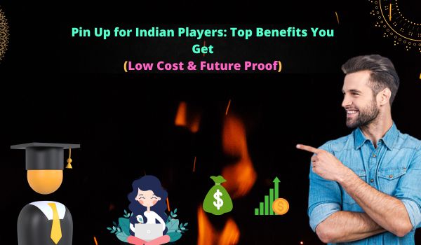 Pin Up for Indian Players Top Benefits You Get